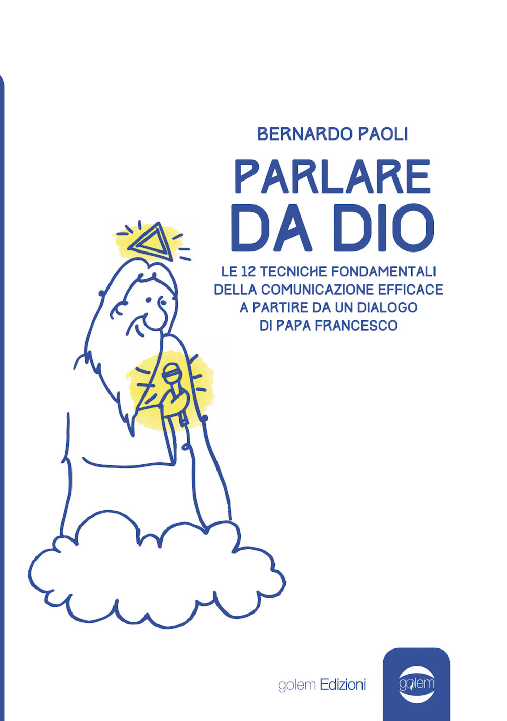 Parlare da Dio. Le 12 tecniche fondamentali della comunicazione efficace a partire da un dialogo di Papa Francesco