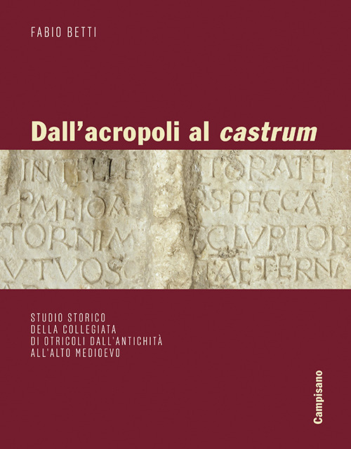 Dall'acropoli al castrum. Studio storico della collegiata di Otricoli dall'antichità all'alto medioevo