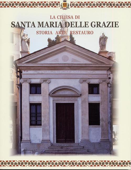 La Chiesa di Santa Maria delle Grazie. Storia arte restauro