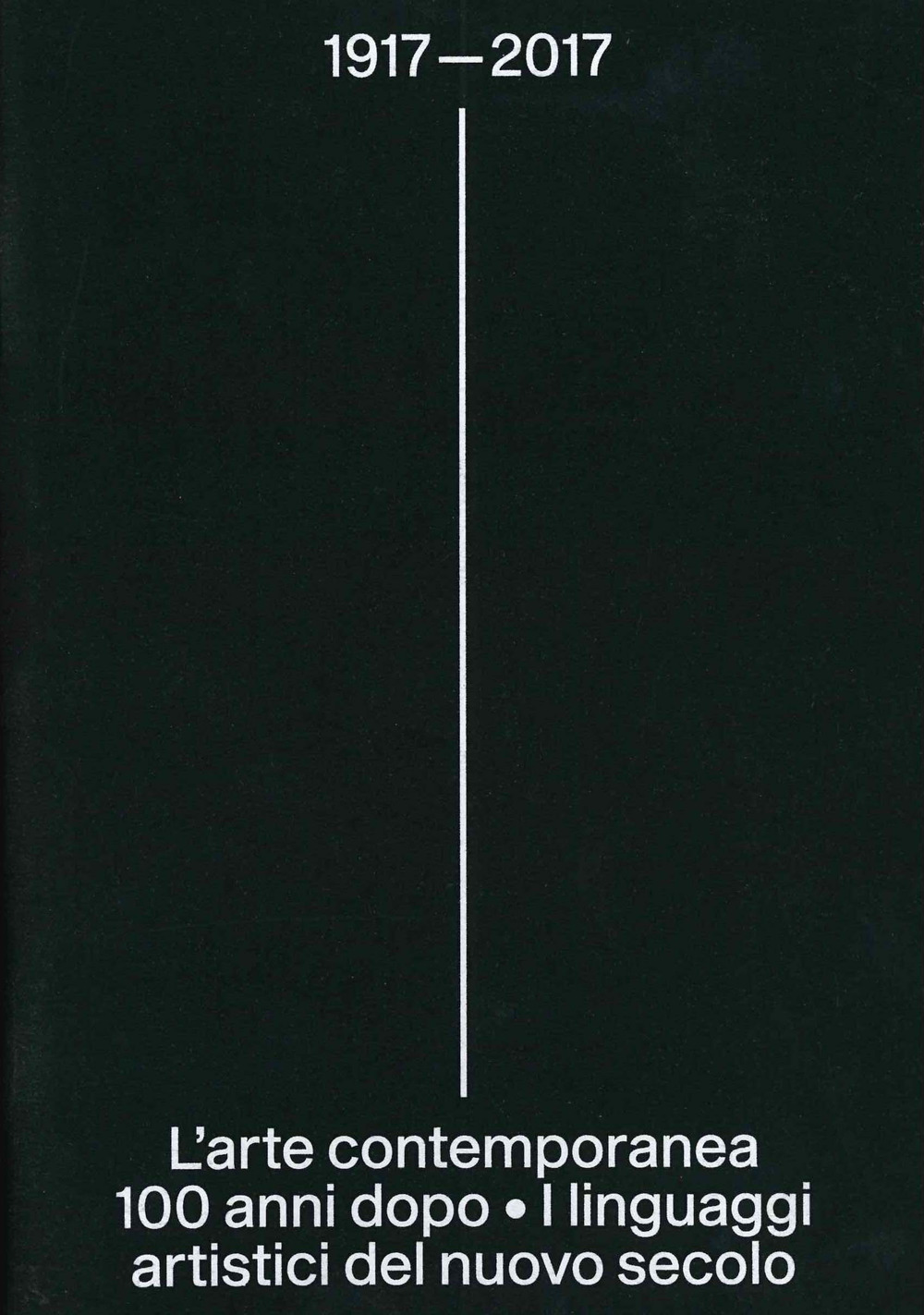 1917-2017. L'arte contemporanea 100 anni dopo. I linguaggi artistici del nuovo secolo