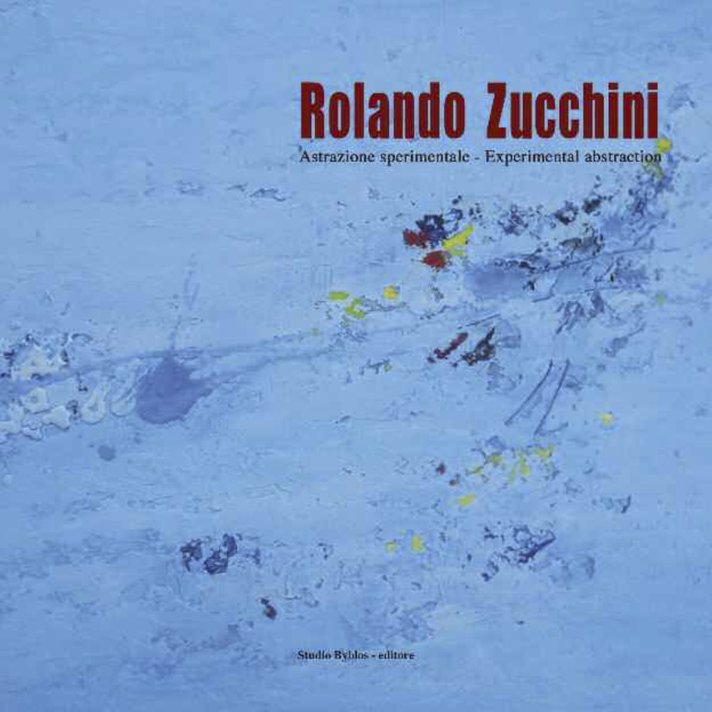 Rolando Zucchini. Astrazione sperimentale-Experimental abstraction