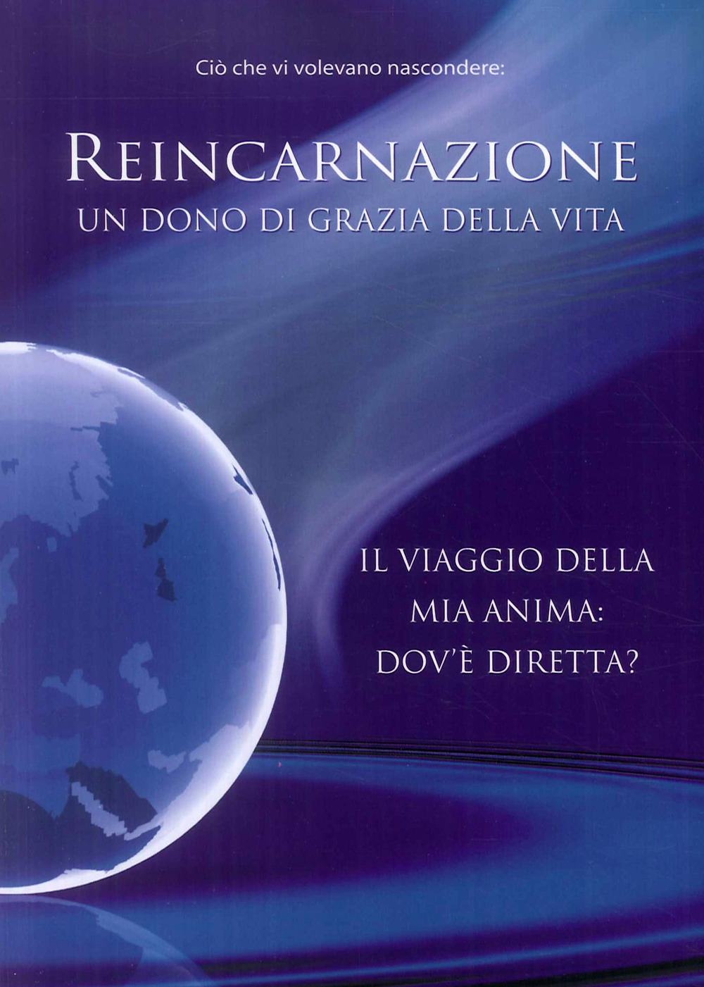 Reincarnazione. Un dono di grazia della vita. Il viaggio della mia anima: dove è diretta?
