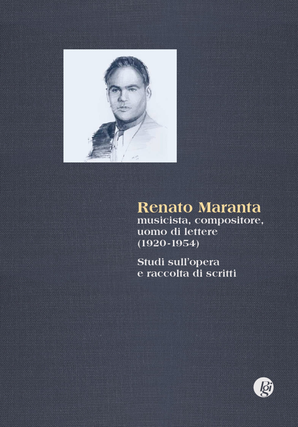 Renato Maranta, musicista, compositore, uomo di lettere 1920-1954). Studi sull'opera e raccolta di scritti