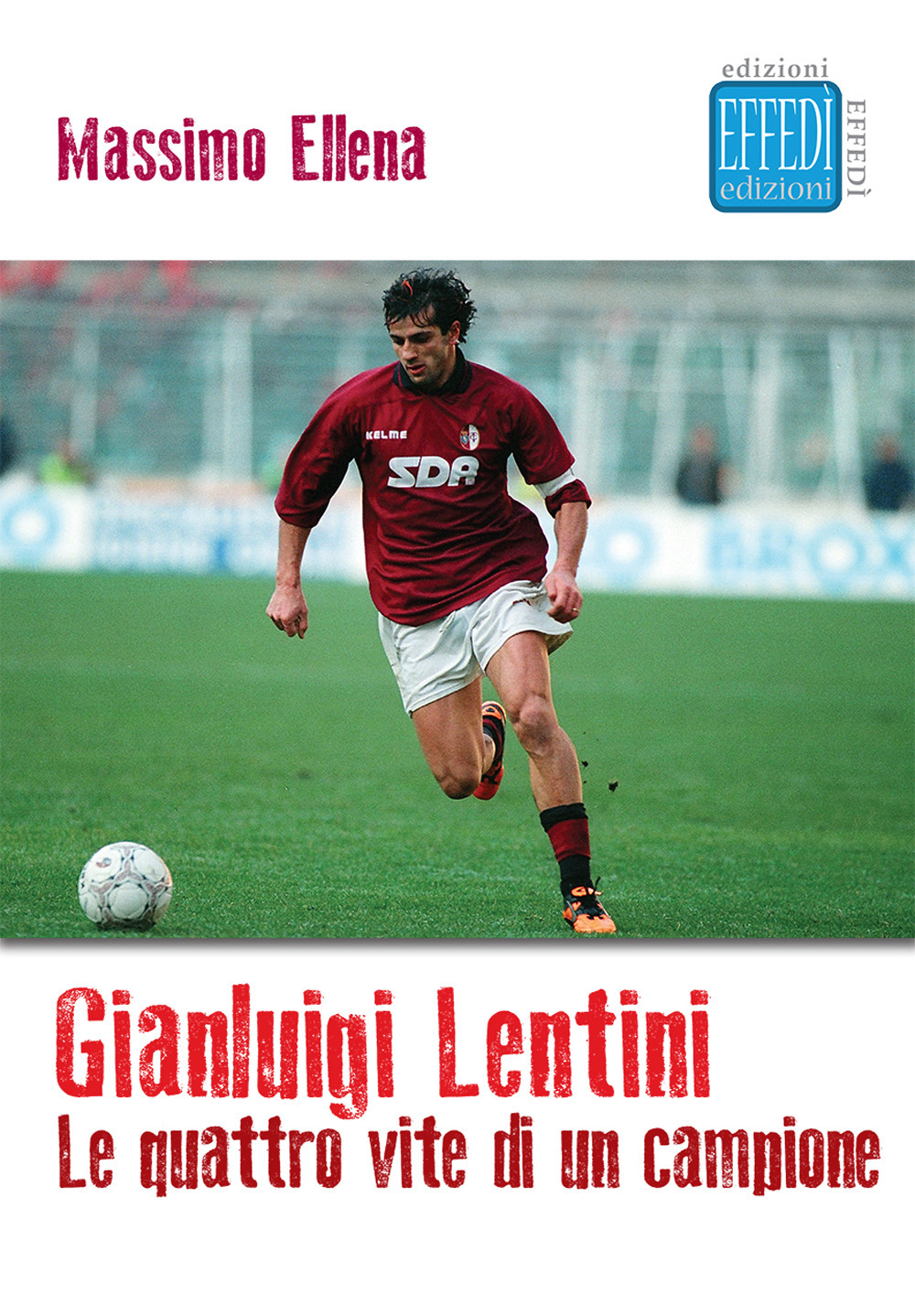 Gianluigi Lentini. Le quattro vite di un campione