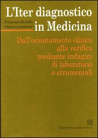 L'iter diagnostico in medicina. Dall'orientamento clinico alla verifica mediante indagini di laboratorio e strumentali