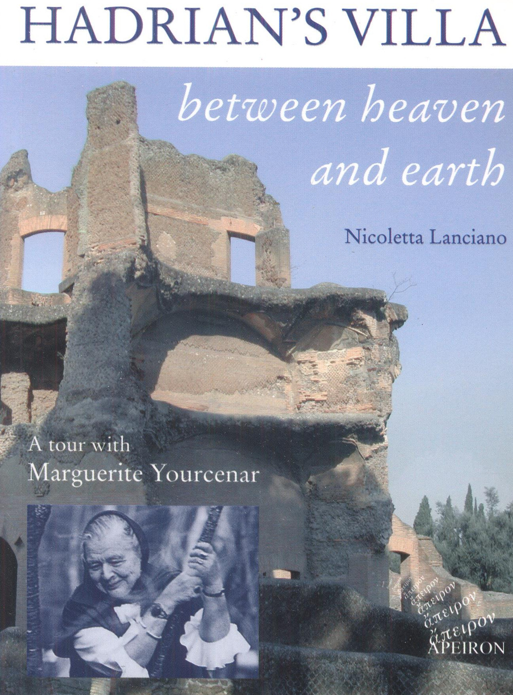 Hadrian's villa between heaven and earth. A tour with Marguerite Yourcenar