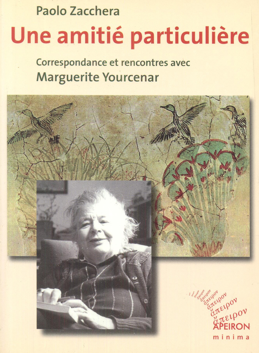 Une amitié particulière. Correspondance et rencontres avec Marguerite Yourcenar