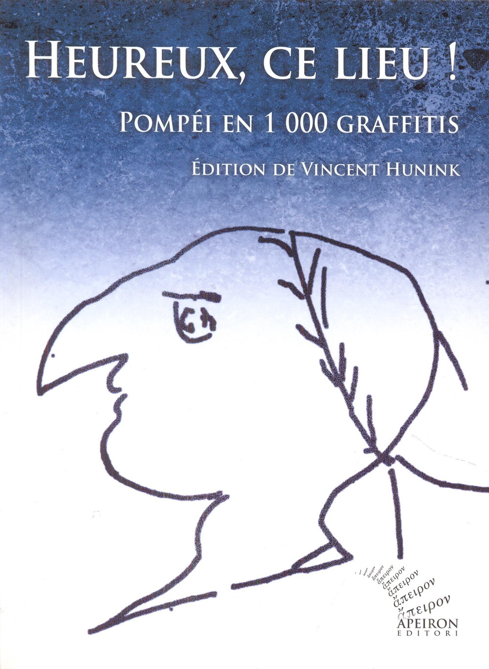 Heureux, ce lieu! Pompéi en 1000 graffitis. Ediz. francese e latina