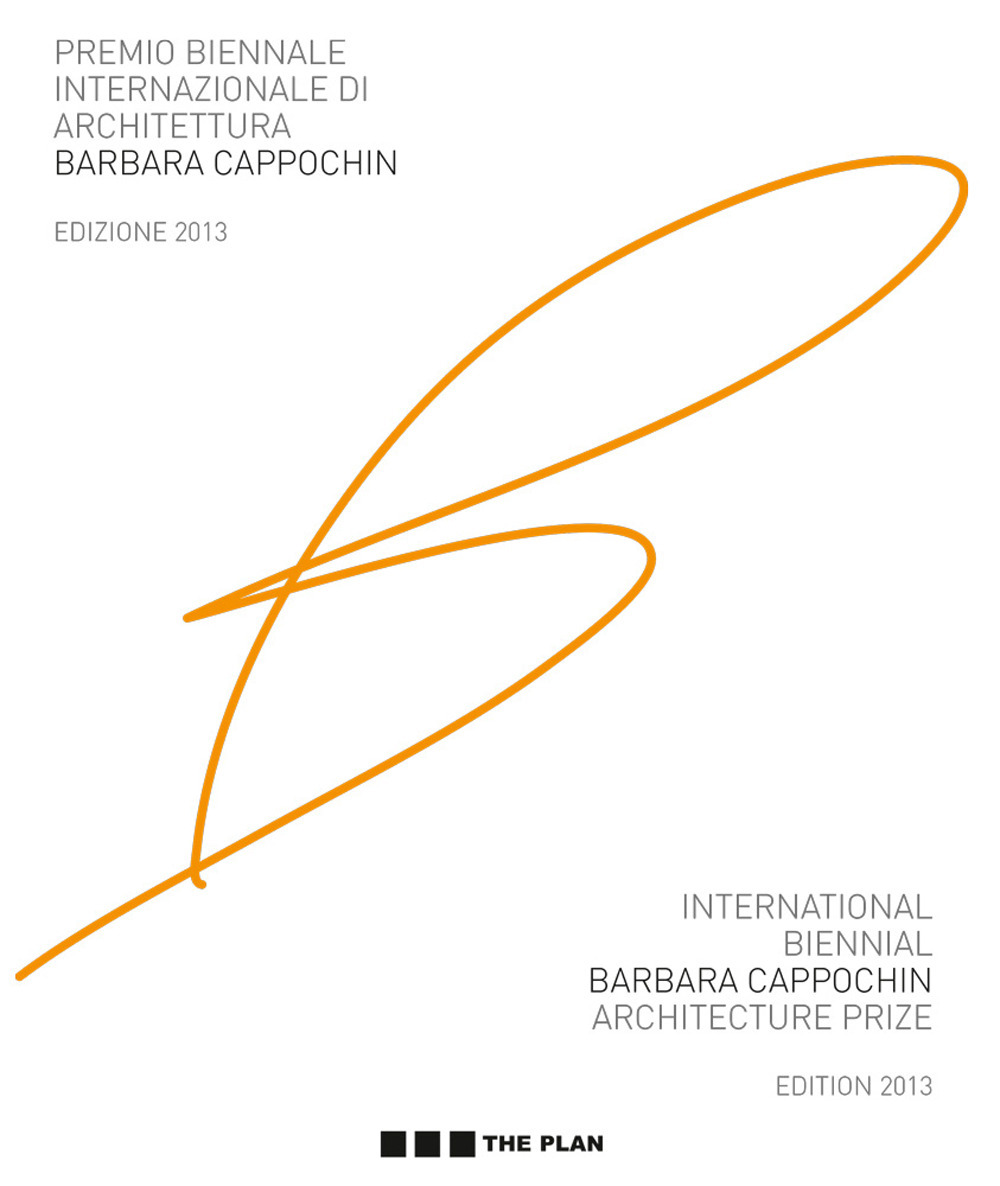 Premio biennale internazionale di architettura Barbara Cappochin 2013. Ediz. italiana e inglese