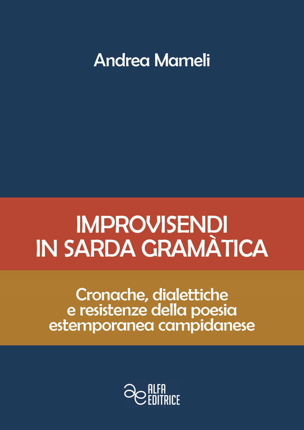 Improvisendi in sarda gràmatica. Cronache, dialettiche e resistenze della poesia estemporanea campidanese