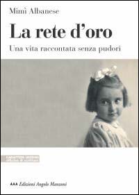 La rete d'oro. Una vita raccontata senza pudori