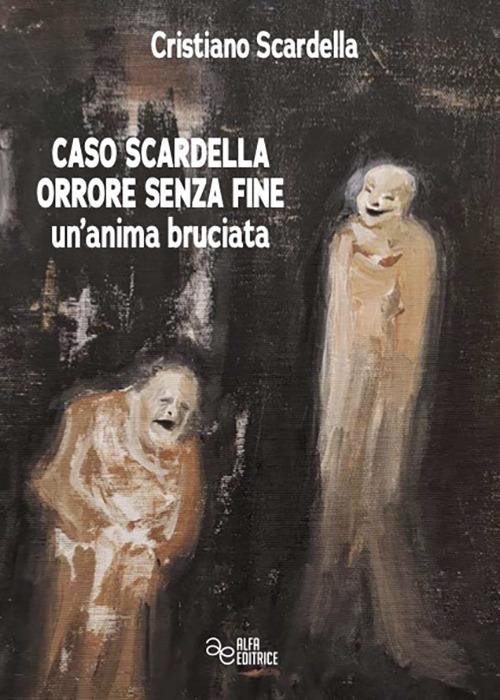 Caso Scardella, orrore senza fine. Un'anima bruciata