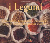 I legumi. Conoscerli, prepararli e cucinarli con le ricette dei grandi cuochi