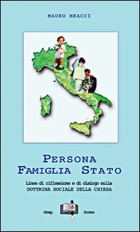 Persona, famiglia e Stato. Linee di riflessione e di dialogo sulla dottrina sociale della Chiesa