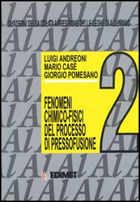 Quaderni della colata a pressione delle leghe di alluminio. Vol. 2: Fenomeni chimico-fisici del processo