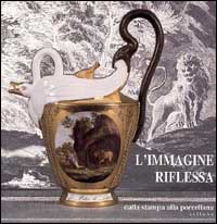 L'immagine riflessa. Dalla porcellana alla stampa
