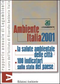 Ambiente Italia 2001. La salute ambientale delle città. 100 indicatori sullo stato del paese