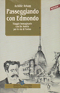 Passeggiando con Edmondo. Viaggio immaginario con De Amicis per le vie di Torino