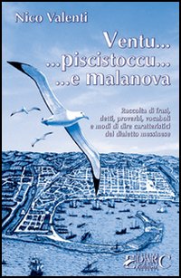 Ventu... piscistoccu... e Malanova. Raccolta di frasi, detti, proverbi, vocaboli e modi di dire caratteristici del dialetto messinese