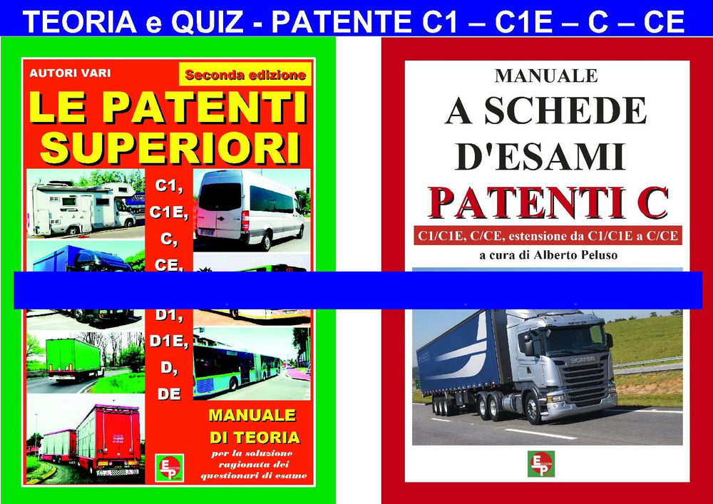 Le patenti superiori. Teoria e quiz ministeriali per la patente C1, C1E, C, CE alla luce della normativa vigente
