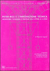 Peter Rice e l'innovazione tecnica. Architettura tecnologia e strutture nella lettura di quattro opere
