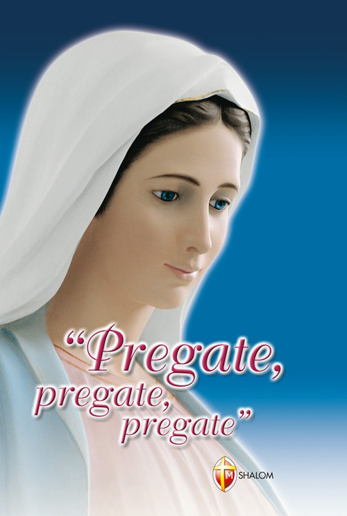 Pregate, pregate, pregate! Raccolta di preghiere