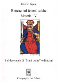 Ricreazioni federalistiche. Materiali. Vol. 5: Sul decennale di «Mani pulite» e dintorni
