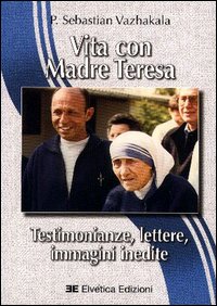 Vita con Madre Teresa. Testimonianze, lettere, immagini inedite