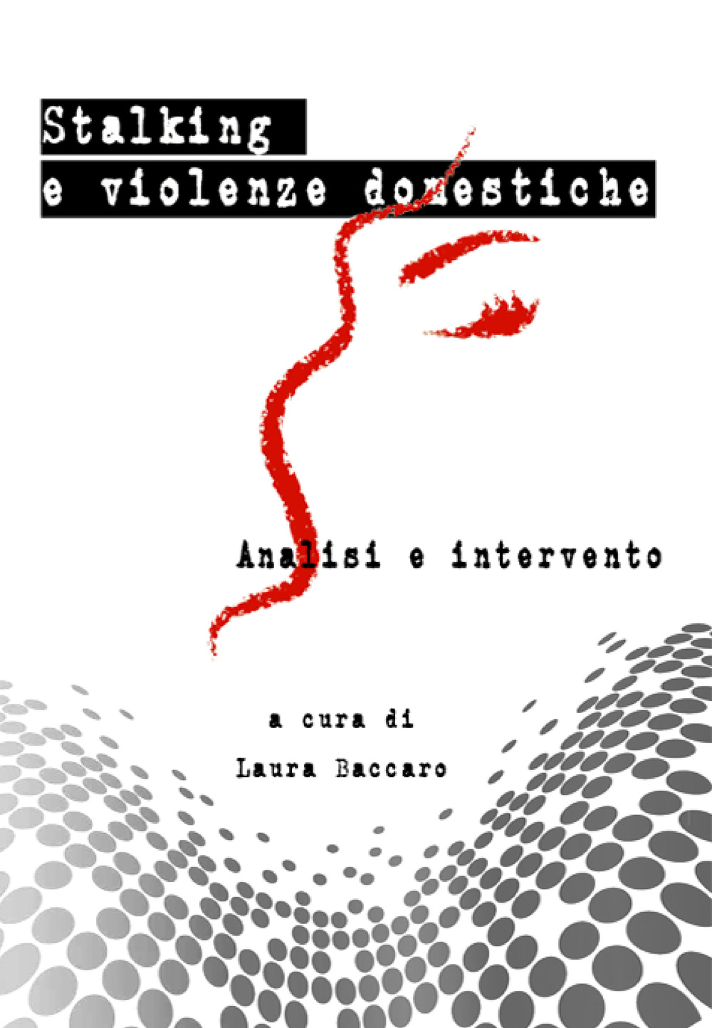 Stalking e violenze domestiche. Analisi e interventi