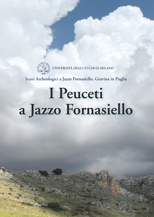 I Peuceti a Jazzo Fornasiello. Scavi archeologi a Jazza Fornasiello, Gravina di Puglia