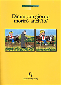 Dimmi, un giorno morirò anch'io?