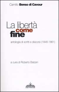 La libertà come fine. Antologia di scritti e discorsi (1846-1861)