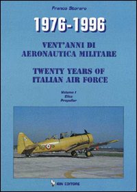 1976-1996. Vent'anni di aeronautica militare-Twenty years of italian air force. Vol. 1: Elica Propeller