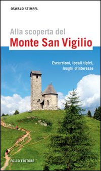 Alla scoperta del monte San Vigilio. Escursioni, locali tipici, luoghi d'interesse