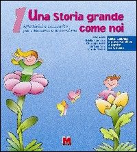 Una storia grande come noi. Affettività e sessualità per i bambini e le bambine. Vol. 1