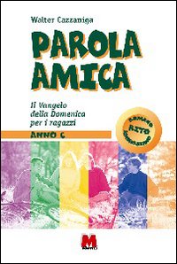 Parola amica. Anno C. Il vangelo della domenica per i ragazzi
