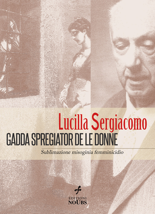 Gadda spregiator de le donne. Sublimazione, misoginia, femminicidio