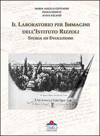 Il laboratorio per immagini dell'Istituto Rizzoli. Storia ed evoluzione. Ediz. italiana e inglese
