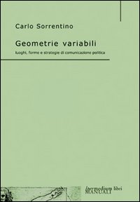 Geometrie variabili. Luoghi, forme e strategie di comunicazione politica