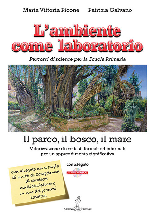 L'ambiente come laboratorio. Percorsi di scienze per la Scuola Primaria. Il parco, il bosco, il mare. Valorizzazione di contesti formali ed informali per un apprendimento significativo