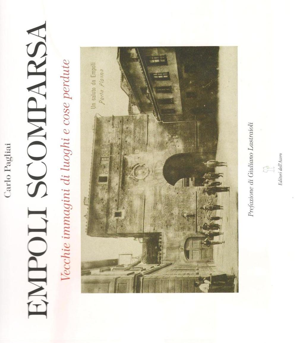 Empoli scomparsa. Vecchie immagini di luoghi e cose perdute