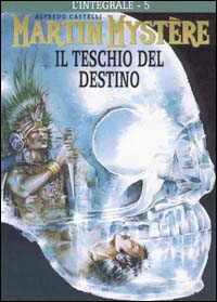 L'integrale di Martin Mystère. Vol. 5: Il teschio del destino