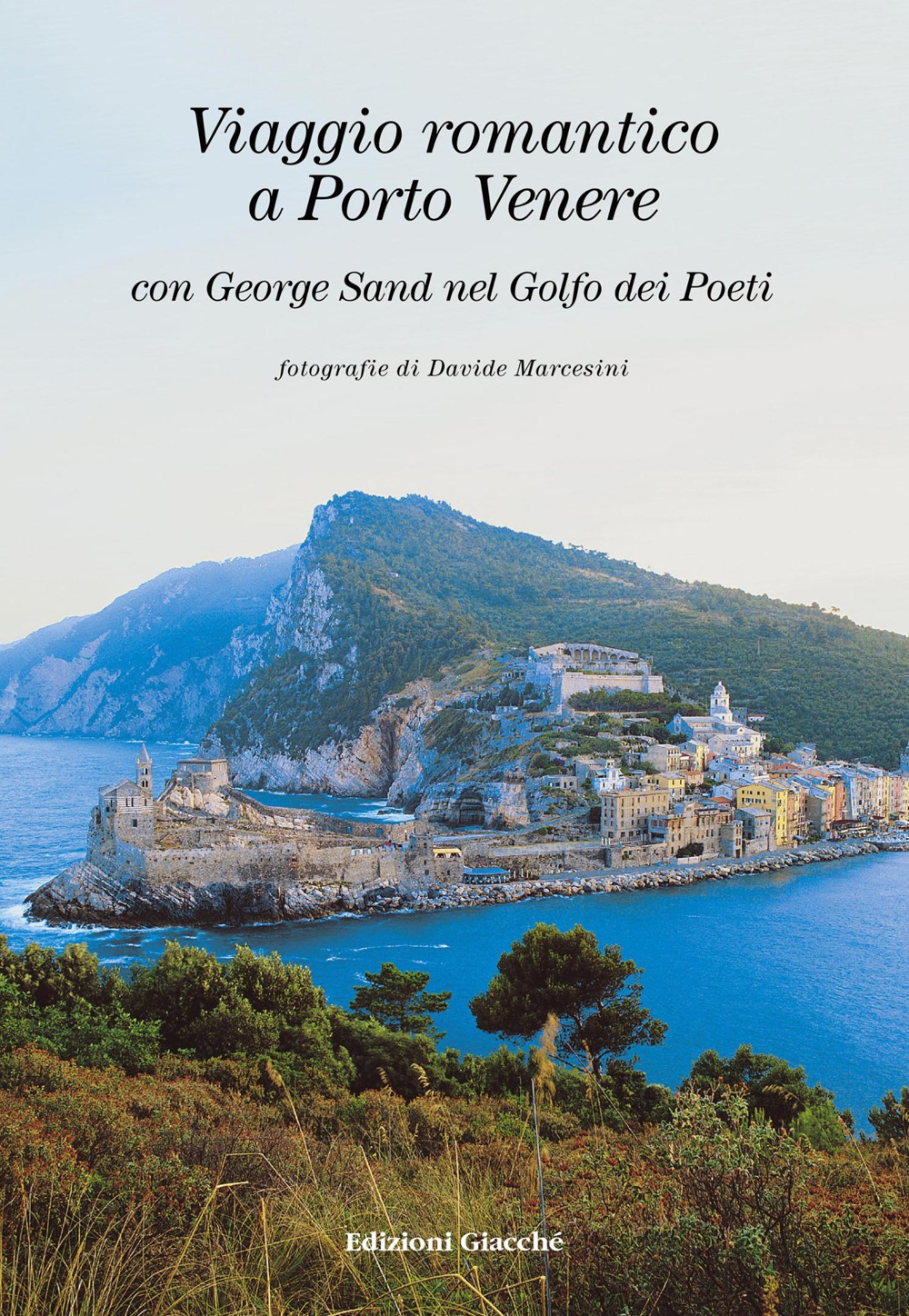 Viaggio romantico a Porto Venere con George Sand nel golfo dei Poeti. Ediz. italiana, inglese e francese