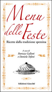 Menu delle feste. Ricette della tradizione spezzina