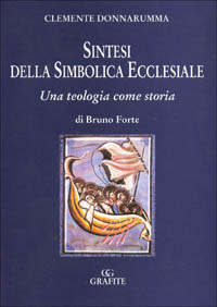 Sintesi della simbolica ecclesiale. Una teologia come storia di Bruno Forte