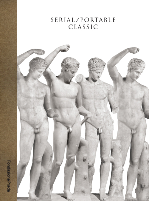 Serial. Portable classic. The greek canon and it's mutations. Catalogo della mostra (Milano, 9 maggio-24 agosto 2015)