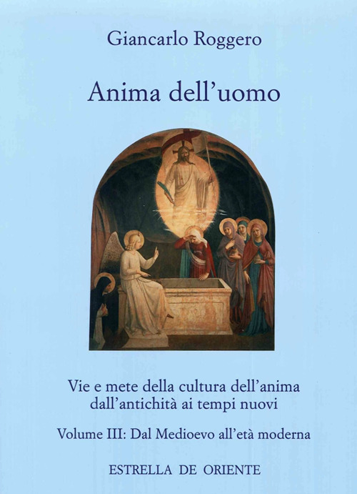 Anima dell'uomo. Vie e mete della cultura dell'anima dall'antichità ai tempi nuovi. Vol. 3: Dal Medioevo all'età moderna
