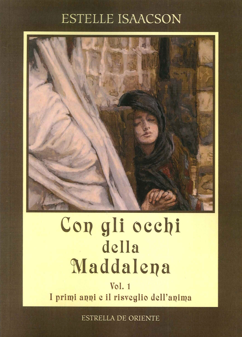 Con gli occhi della Maddalena. Vol. 1: I primi anni e il risveglio dell'anima