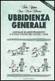 Ubbidienza generale. Manuale di addestramento e di educazione del vostro cane