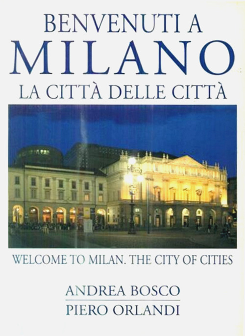 Benvenuti a Milano. La città delle città-Welcome to Milan. The city of cities